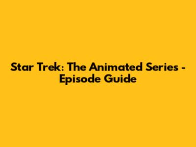 Star Trek: The Animated Series - Episode Guide