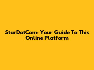 StarDotCom: Your Guide To This Online Platform