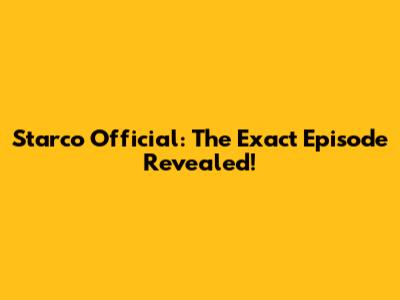 Starco Official: The Exact Episode Revealed!