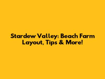 Stardew Valley: Beach Farm Layout, Tips & More!