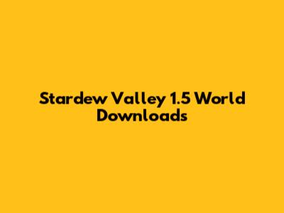 Stardew Valley 1.5 World Downloads