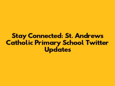 Stay Connected: St. Andrew's Catholic Primary School Twitter Updates