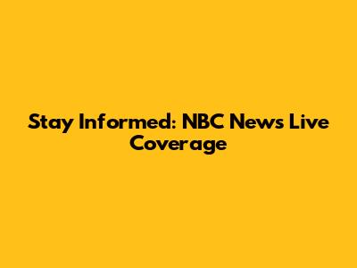 Stay Informed: NBC News Live Coverage