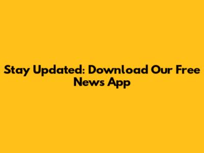 Stay Updated: Download Our Free News App