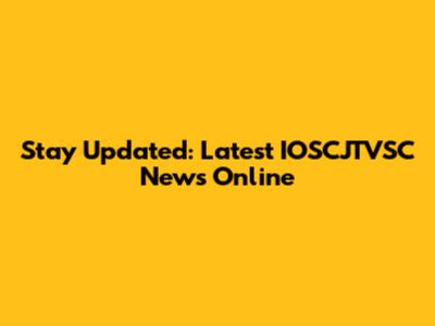 Stay Updated: Latest IOSCJTVSC News Online