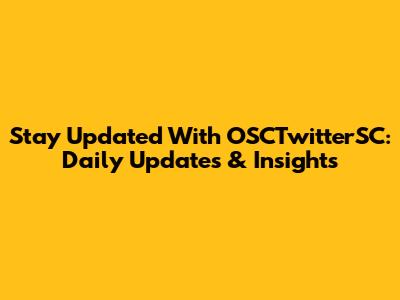 Stay Updated With OSCTwitterSC: Daily Updates & Insights