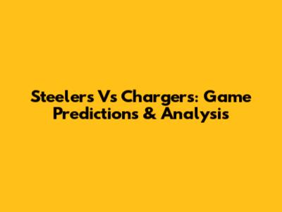 Steelers Vs Chargers: Game Predictions & Analysis