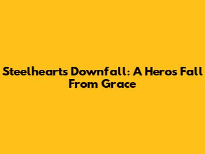 Steelheart's Downfall: A Hero's Fall From Grace