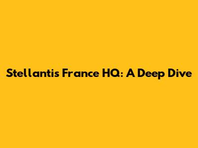 Stellantis France HQ: A Deep Dive