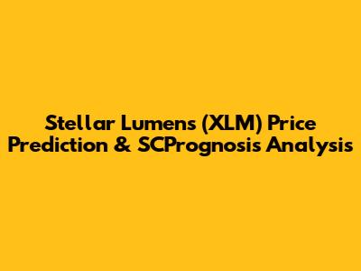 Stellar Lumens (XLM) Price Prediction & SCPrognosis Analysis