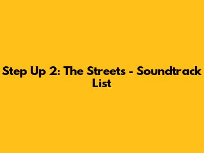 Step Up 2: The Streets - Soundtrack List