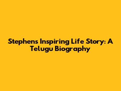 Stephen's Inspiring Life Story: A Telugu Biography