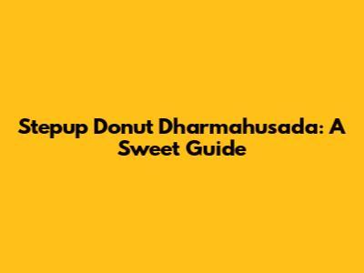 Stepup Donut Dharmahusada: A Sweet Guide