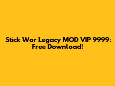 Stick War Legacy MOD VIP 9999: Free Download!