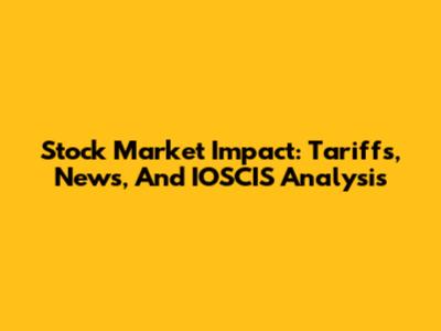 Stock Market Impact: Tariffs, News, And IOSCIS Analysis