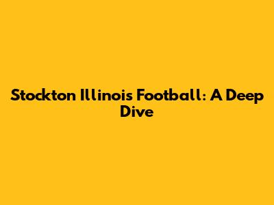 Stockton Illinois Football: A Deep Dive