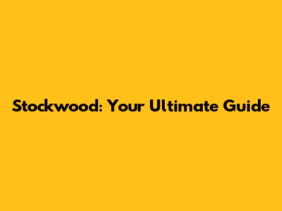 Stockwood: Your Ultimate Guide