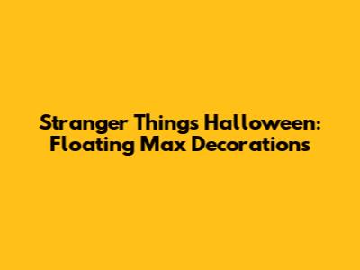 Stranger Things Halloween: Floating Max Decorations