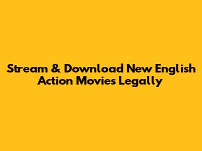 Stream & Download New English Action Movies Legally