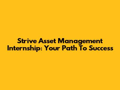 Strive Asset Management Internship: Your Path To Success