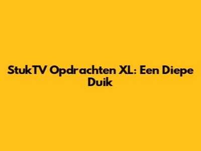StukTV Opdrachten XL: Een Diepe Duik