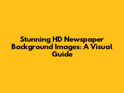 Stunning HD Newspaper Background Images: A Visual Guide