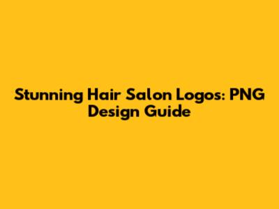 Stunning Hair Salon Logos: PNG Design Guide