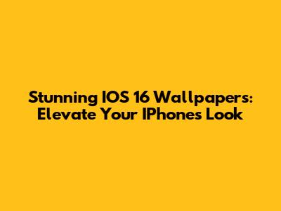 Stunning IOS 16 Wallpapers: Elevate Your IPhone's Look