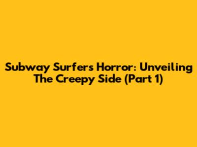Subway Surfers Horror: Unveiling The Creepy Side (Part 1)