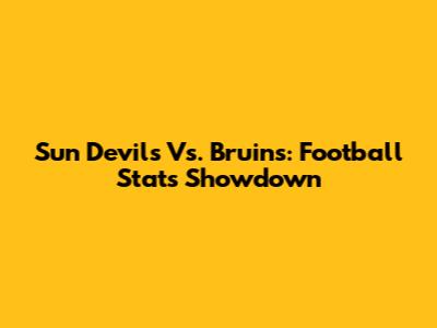 Sun Devils Vs. Bruins: Football Stats Showdown