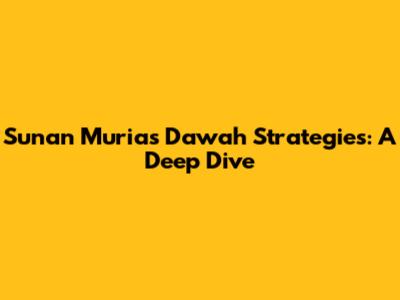 Sunan Muria's Da'wah Strategies: A Deep Dive