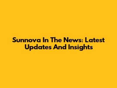 Sunnova In The News: Latest Updates And Insights