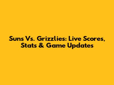 Suns Vs. Grizzlies: Live Scores, Stats & Game Updates
