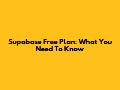Supabase Free Plan: What You Need To Know