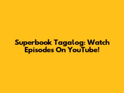 Superbook Tagalog: Watch Episodes On YouTube!