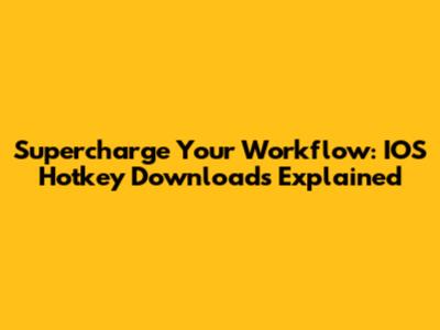 Supercharge Your Workflow: IOS Hotkey Downloads Explained