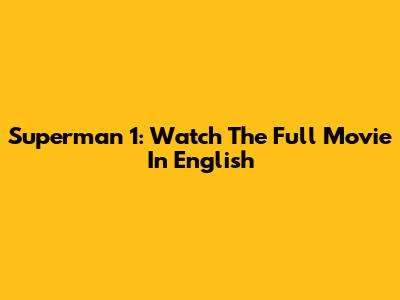 Superman 1: Watch The Full Movie In English