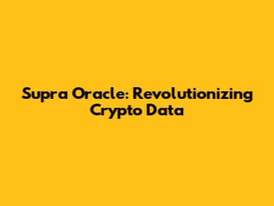 Supra Oracle: Revolutionizing Crypto Data