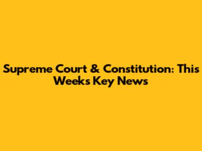 Supreme Court & Constitution: This Week's Key News