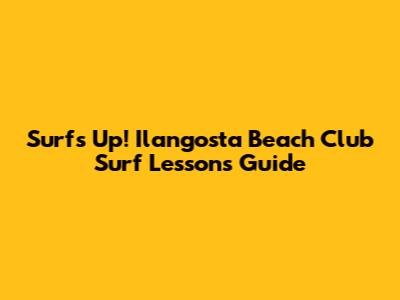 Surf's Up! Ilangosta Beach Club Surf Lessons Guide