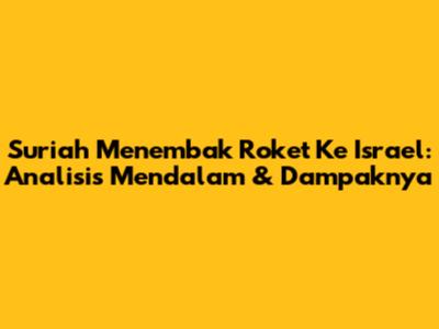 Suriah Menembak Roket Ke Israel: Analisis Mendalam & Dampaknya