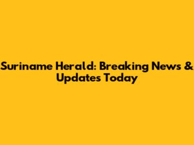 Suriname Herald: Breaking News & Updates Today