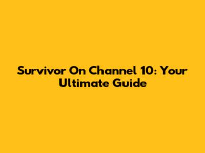 Survivor On Channel 10: Your Ultimate Guide