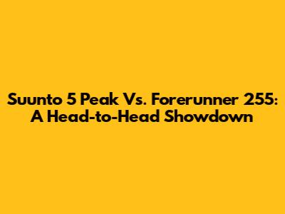 Suunto 5 Peak Vs. Forerunner 255: A Head-to-Head Showdown
