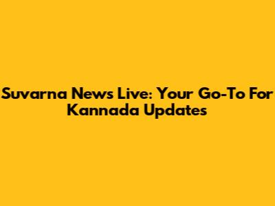 Suvarna News Live: Your Go-To For Kannada Updates