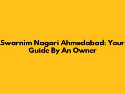 Swarnim Nagari Ahmedabad: Your Guide By An Owner