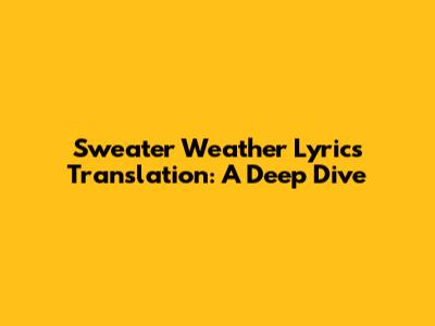 Sweater Weather Lyrics Translation: A Deep Dive