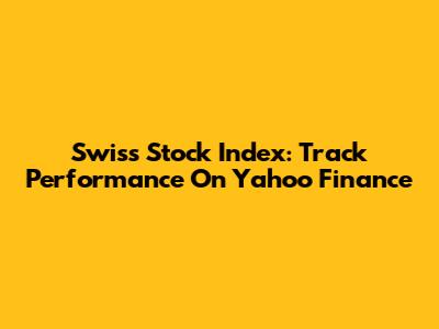 Swiss Stock Index: Track Performance On Yahoo Finance