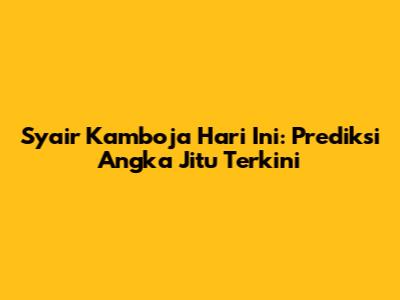 Syair Kamboja Hari Ini: Prediksi Angka Jitu Terkini
