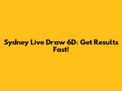 Sydney Live Draw 6D: Get Results Fast!